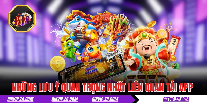 Tải App RIKVIP Về iOS Và Android Cho Trải Nghiệm Tốt Nhất 3 Những lưu ý quan trọng nhất liên quan tải app RIKVIP